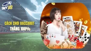 cách chơi baccarat thắng 100