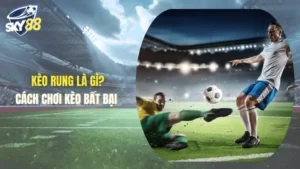 Kèo rung là gì tại Sky88